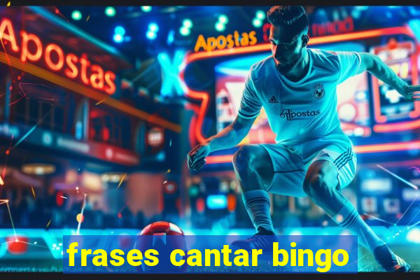 frases cantar bingo